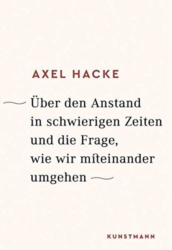 Axel Hacke Über Den Anstand In Schwierigen Zeiten Und Die Frage, Wie Wir Miteinander Umgehen