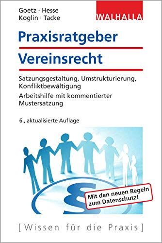 Michael Goetz Praxisratgeber Vereinsrecht: Satzungsgestaltung, Umstrukturierung, Konfliktbewältigung; Arbeitshilfe Mit Kommentierter Mustersatzung; Walhalla Rechtshilfen