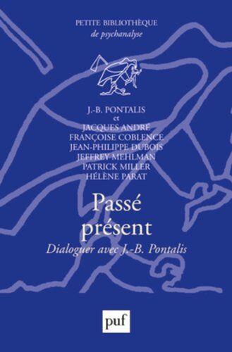 Jean-Bertrand Pontalis Passé Présent : Dialoguer Avec J.-B. Pontalis