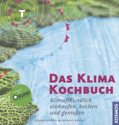 Julia Balz Das Klimakochbuch: Klimafreundlich Einkaufen, Kochen Und Genießen