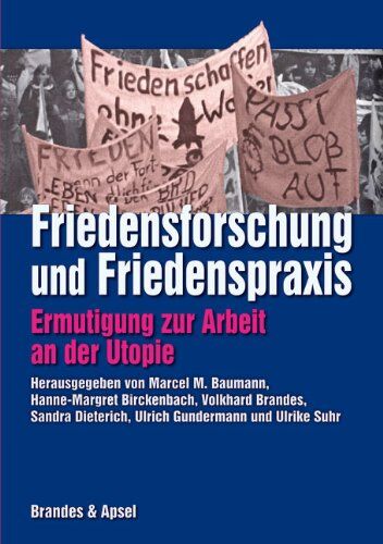 Baumann, Marcel M. Friedensforschung Und Friedenspraxis: Ermutigung Zur Arbeit An Der Uie