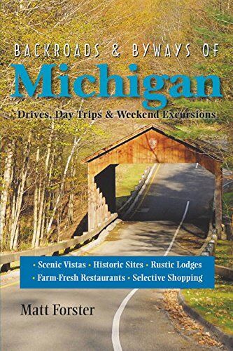 Matt Forster Backroads & Byways Of Michigan: Drives, Day Trips & Weekend Excursions