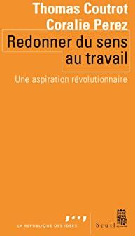 Thomas Coutrot Redonner Du Sens Au Travail. Une Aspiration Révolutionnaire: Une Aspiration Révolutionnaire