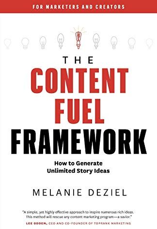 Melanie Deziel The Content Fuel Framework: How To Generate Unlimited Story Ideas (For Marketers And Creators)