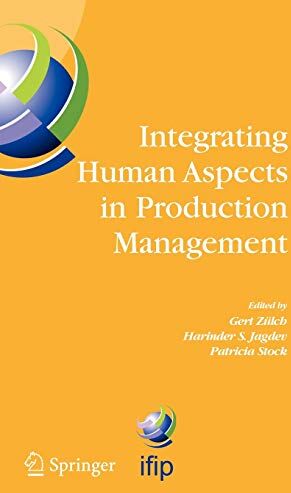 Gert Zülch Integrating Human Aspects In Production Management: Ifip Tc5 / Wg5.7 Proceedings Of The International Conference On Human Aspects In Production ... And Communication Technology, 160, Band 160)