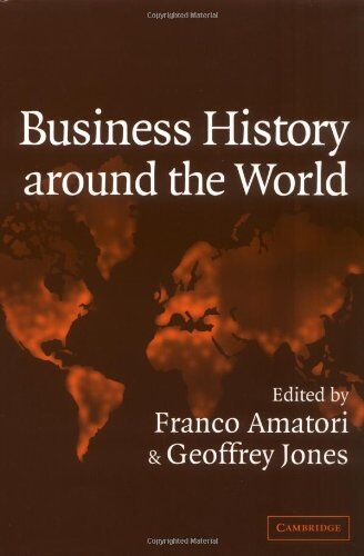 Franco Amatori Business History Around The World (Comparative Perspectives In Business History)