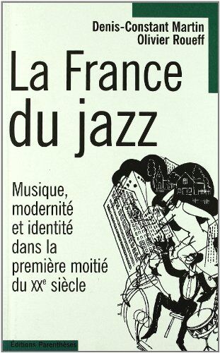 Denis-Constant Martin La France Du Jazz : Musique Modernité Et Identité Dans La Première Moitié Du Xxe Siècle (Eupalinos)