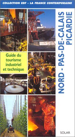 Collectif Nord-Pas-De-Calais Picardie. Guide Du Tourisme Industriel Et Technique