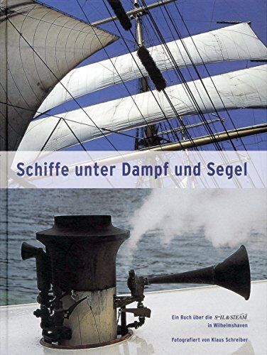 Schiffe Unter Dampf Und Segel: Ein Buch Über Die Sail & Steam