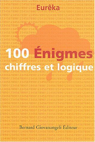 Eurêka 100 Enigmes Chiffres Et Logique (Jeux)