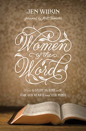 Jen Wilkin Women Of The Word: How To Study The Bible With Both Our Hearts And Our Minds: How To Study The Bible With Both Our Hearts And Our Minds (Second Edition)