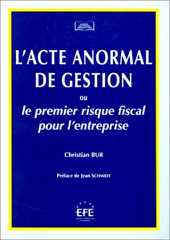 Christian Bur L'Acte Anormal De Gestion Ou Le Premier Risque Fiscal Pour L'Entreprise