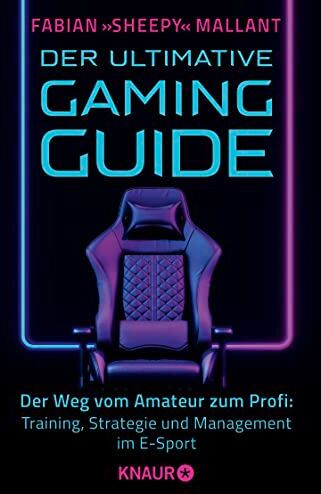 Mallant, Fabian Sheepy Der Ultimative Gaming-Guide: Der Weg Vom Amateur Zum Profi: Training, Strategie Und Management Im E-Sport