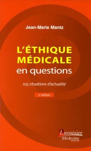 Jean-Marie Mantz L'Éthique Médicale En Questions : 105 Situations D'Actualité