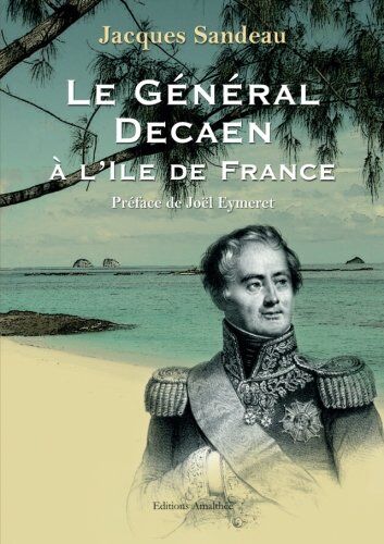 Jacques Sandeau Le General Decaen A L Ile De France (Am.Amalthee Liv)