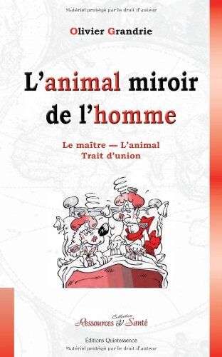 Olivier Grandrie L'Animal Miroir De L'Homme : Le Maître - L'Animal Trait D'Union