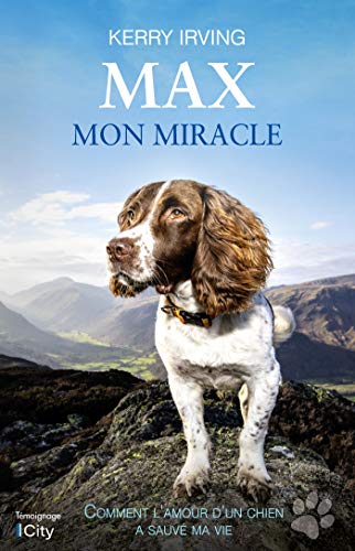 Max Mon Miracle: Comment L'Amour D'Un Chien A Sauvé Ma Vie