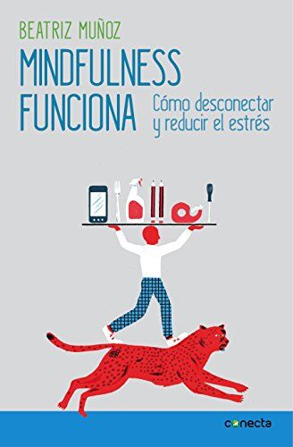 Beatriz Muñoz Mindfulness Funciona / Mindfulness Works: How To Disconnect And Reduce Stress: Cómo Desconectar Y Reducir El Estrés