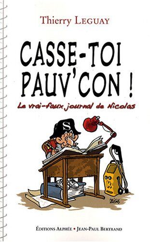 Thierry Leguay Casse-Toi, Pauv'Con ! : Le Vrai-Faux Journal De Nicolas
