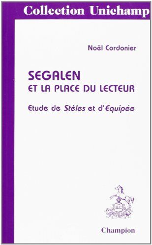 Noël Cordonier Segalen Et La Place Du Lecteur. Etude De Steles Etd'Equipee