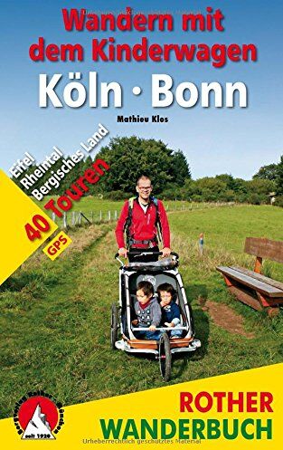 Mathieu Klos Wandern Mit Dem Kinderwagen Köln - Bonn: Eifel, Rheintal, Bergisches Land. 40 Touren. Mit Gps-Daten