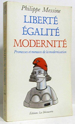 Messine P Liberte, Egalite, Modernite : Promesses Et Menaces De La Modernisation (Cahiers Libres)