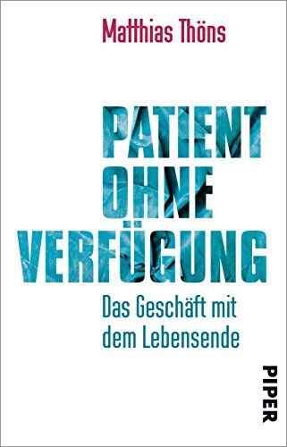 Matthias Thöns Patient Ohne Verfügung: Das Geschäft Mit Dem Lebensende