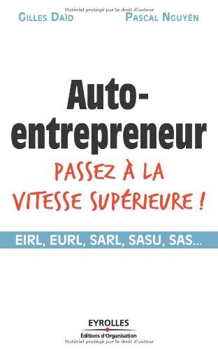 Gilles Daïd Auto-Entrepreneur, Passez À La Vitesse Supérieure ! : Eirl, Eurl, Sarl, Sasu, Sas...