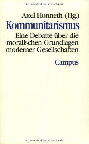 Axel Honneth Kommunitarismus - Eine Debatte Über Die Moralischen Grundlagen Moderner Gesellschaften.