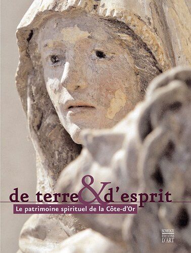 Thierry Kuntz De Terre Et D'Esprit: Le Patrimoine Spirituel De La Cote D'Or (Coedition Et Musee Somogy)