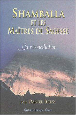Daniel Briez Shamballa Et Les Maÿtres De Sagesse : Tome 1 ; La Rÿconciliation