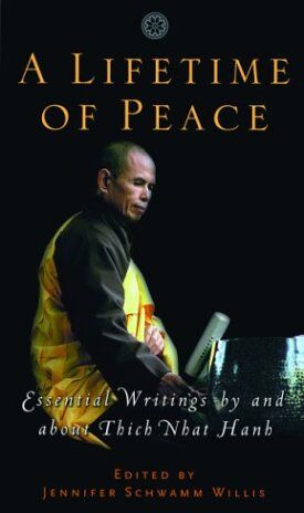 Willis, Jennifer Schwamm A Lifetime Of Peace: Essential Writings By And About Thich Nhat Hanh