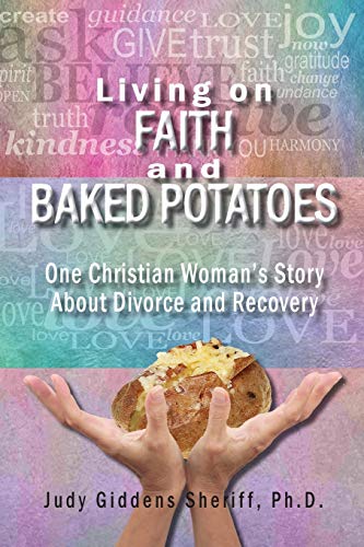 Sheriff Ph.D., Judy Giddens Living On Faith And Baked Potatoes: One Christian Woman'S Story About Divorce And Recovery