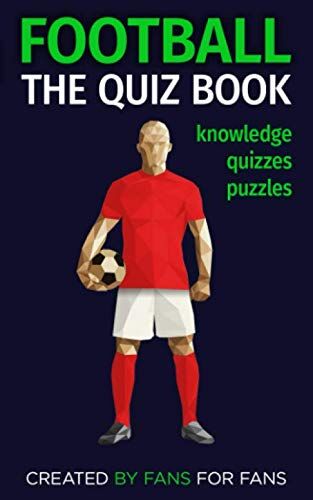 for Fans, Created by Fans Football: The Quiz Book: Knowledge, Quizzes, Puzzles