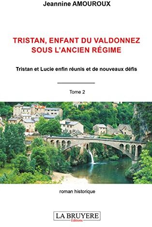 Jeannine Amouroux Tristan Enfant Du Valdonnez Sous L'Ancien Regime Tome 2: Tristan Et Lucie Enfin Réunis Et De Nouveaux Défis