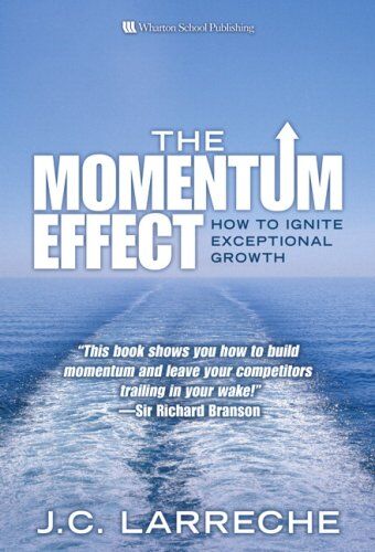 Jean-Claude Larreche The Momentum Effect: How To Ignite Exceptional Growth