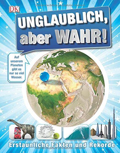 Unglaublich, Aber Wahr!: Erstaunliche Fakten Und Rekorde