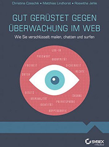 Czeschik, Johanna Christina Gut Gerüstet Gegen Überwachung Im Web - Wie Sie Verschlüsselt Mailen, Chatten Und Surfen