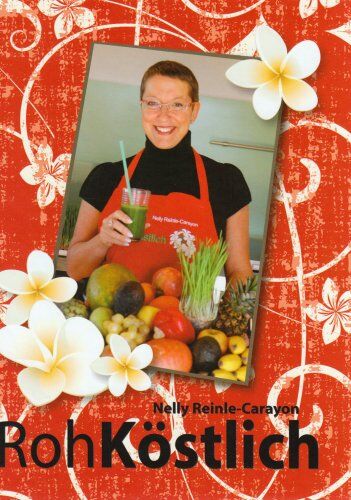 Nelly Reinle-Carayon Rohköstlich: 50 Rezepte