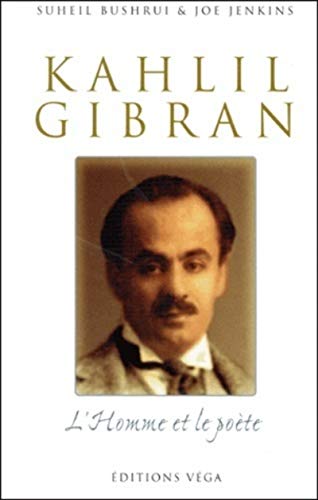 Suheil Bushrui Khalil Gibran, L'Homme Et Le Poète