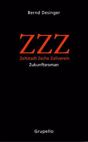Bernd Desinger Zzz - Zeltstadt Zeche Zollverein: Zukunftsroman