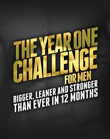 Michael Matthews The Year One Challenge For Men: Bigger, Leaner, And Stronger Than Ever In 12 Months