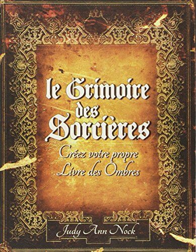 Nock, Judy Ann Le Grimoire Des Sorcières : Créez Votre Propre Livre Des Ombres