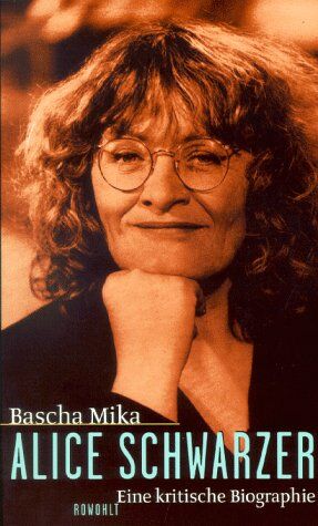 Bascha Mika Alice Schwarzer. Eine Kritische Biographie