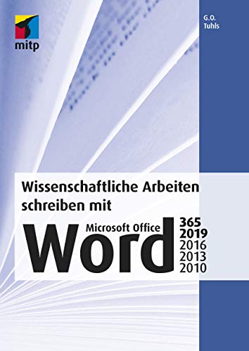 Tuhls, G. O. Wissenschaftliche Arbeiten Schreiben Mit Microsoft Office Word 365, 2019, 2016, 2013, 2010 (Mitp Professional)