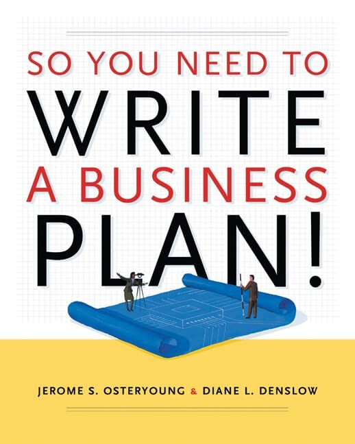 Osteryoung, Jerome S. So You Need To Write A Business Plan!