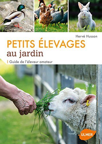 Hervé Husson Petits Élevages Au Jardin : Guide De L'Éleveur Amateur
