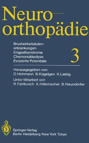 D. Hohmann Brustwirbelsäulenerkrankungen Engpaßsyndrome, Chemonukleolyse, Evozierte Potentiale (Neuroorthopädie)