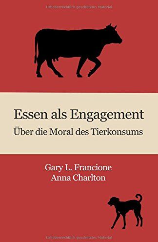 Francione, Gary L. Essen Als Engagement: Über Die Moral Des Tierkonsums