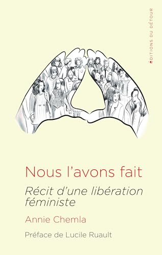 Annie Chemla Nous L'Avons Fait: Récit D'Une Libération Féministe
